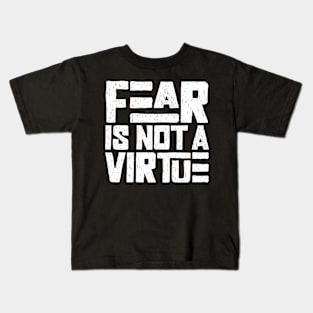 Fear is not a virtue Kids T-Shirt